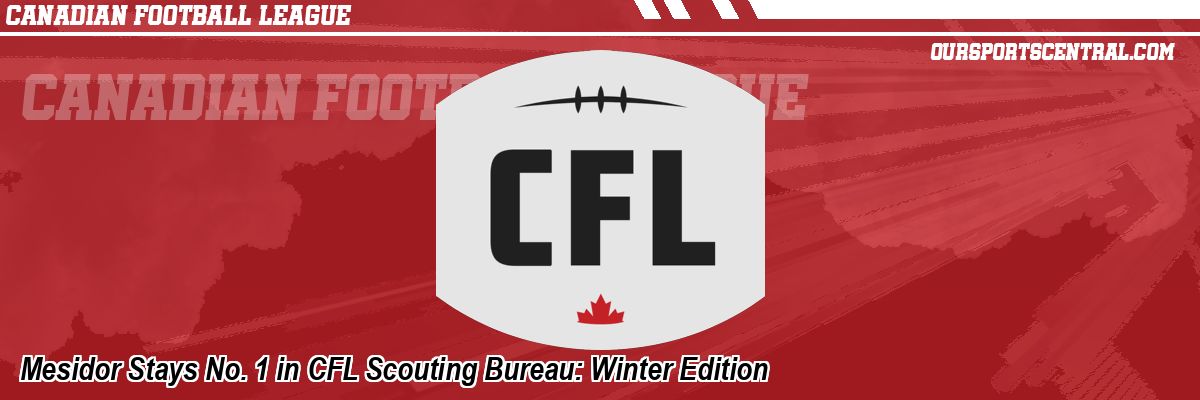 Mesidor Stays No. 1 in CFL Scouting Bureau: Winter Edition