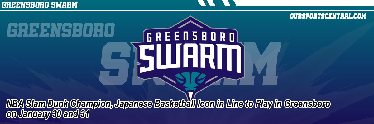 NBA Slam Dunk Champion, Japanese Basketball Icon in Line to Play in Greensboro on January 30 and 31