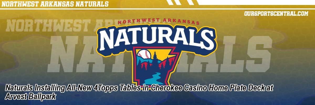 Naturals Installing All-New 4Topps Tables in Cherokee Casino Home Plate Deck at Arvest Ballpark