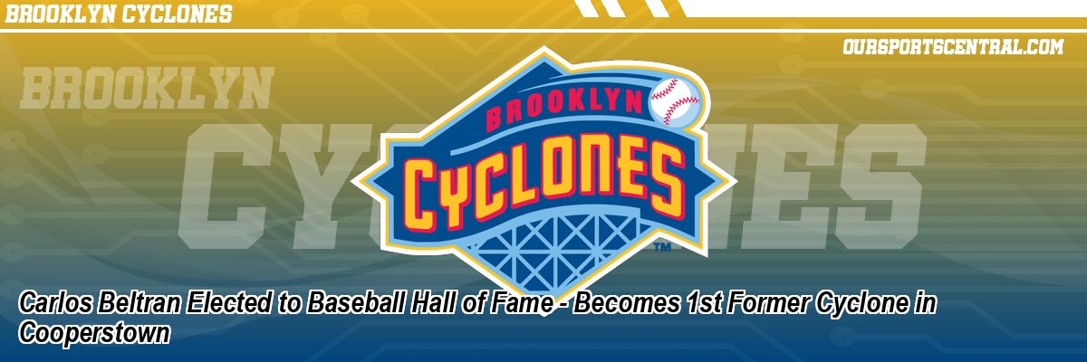 Carlos Beltran Elected to Baseball Hall of Fame - Becomes 1st Former Cyclone in Cooperstown