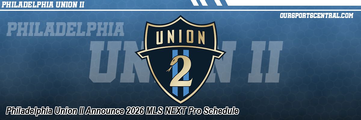 Philadelphia Union II Announce 2026 MLS NEXT Pro Schedule