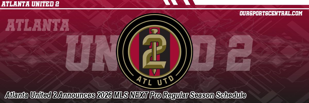 Atlanta United 2 Announces 2026 MLS NEXT Pro Regular Season Schedule