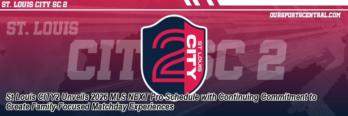 St Louis CITY2 Unveils 2026 MLS NEXT Pro Schedule with Continuing Commitment to Create Family-Focused Matchday Experiences