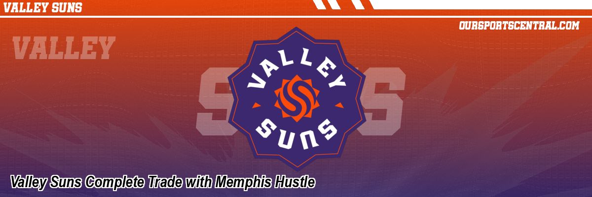 Valley Suns Complete Trade with Memphis Hustle
