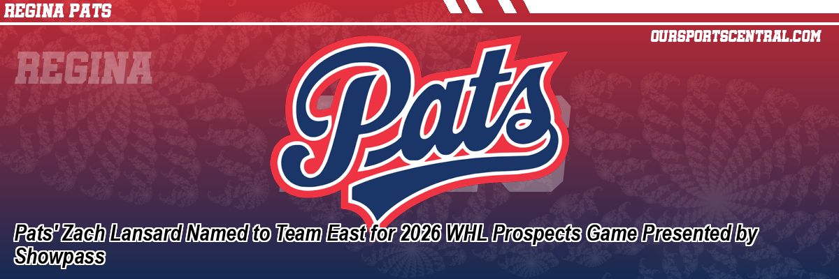 Pats' Zach Lansard Named to Team East for 2026 WHL Prospects Game Presented by Showpass
