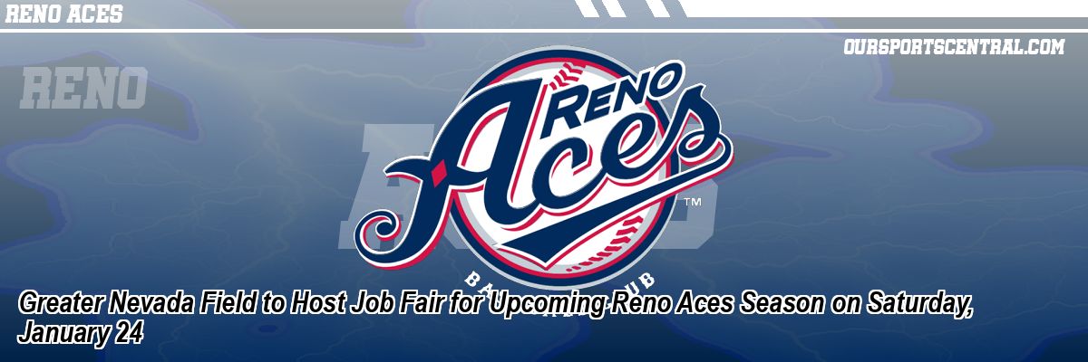 Greater Nevada Field to Host Job Fair for Upcoming Reno Aces Season on Saturday, January 24