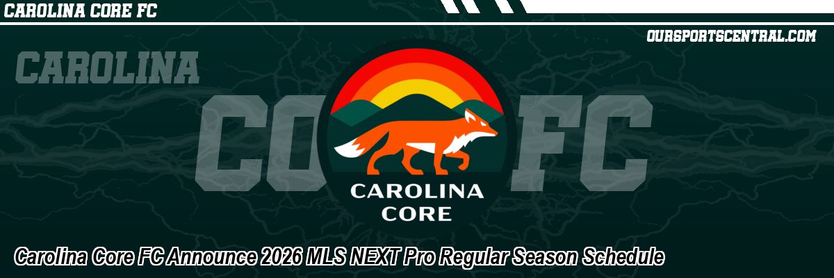 Carolina Core FC Announce 2026 MLS NEXT Pro Regular Season Schedule