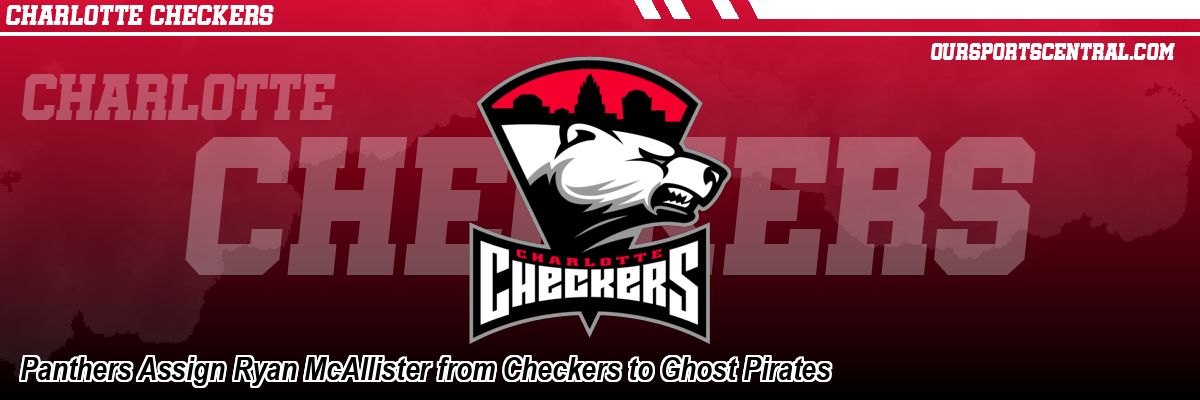 Panthers Assign Ryan McAllister from Checkers to Ghost Pirates