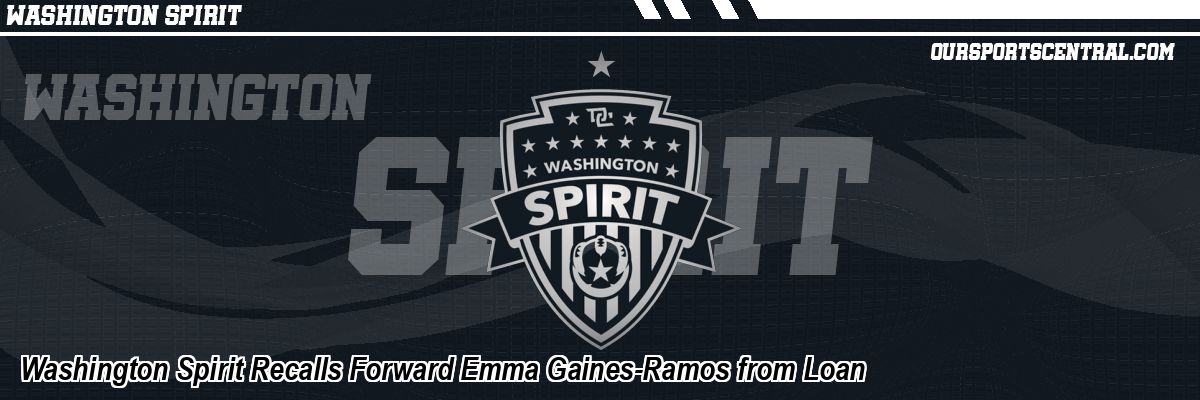 Washington Spirit Recalls Forward Emma Gaines-Ramos from Loan