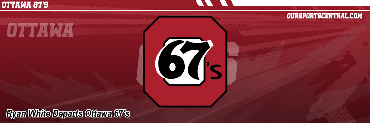 Ryan White Departs Ottawa 67's