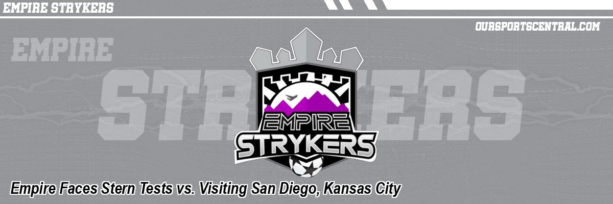 Empire Faces Stern Tests vs. Visiting San Diego, Kansas City