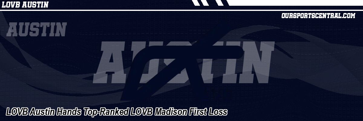 LOVB Austin Hands Top-Ranked LOVB Madison First Loss