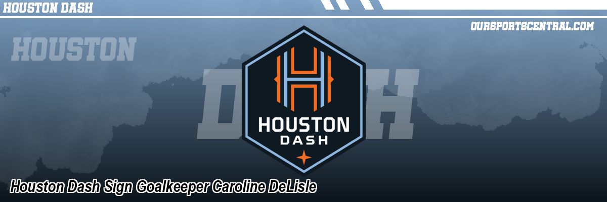 Houston Dash Sign Goalkeeper Caroline DeLisle