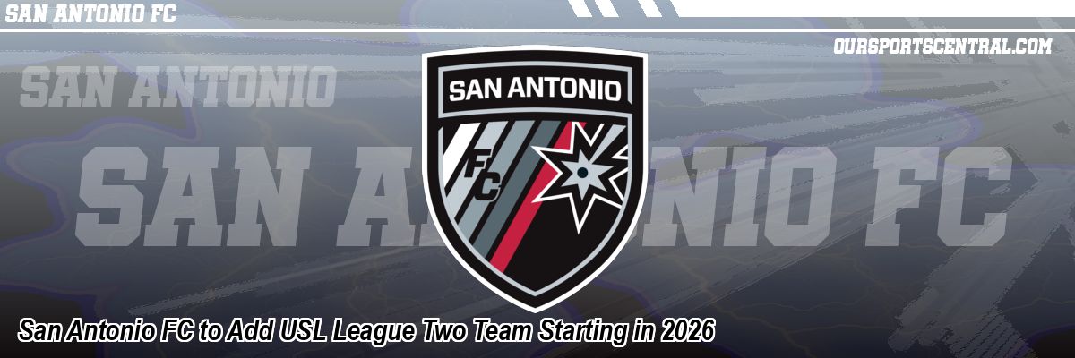San Antonio FC to Add USL League Two Team Starting in 2026