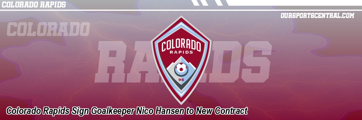 Colorado Rapids Sign Goalkeeper Nico Hansen to New Contract