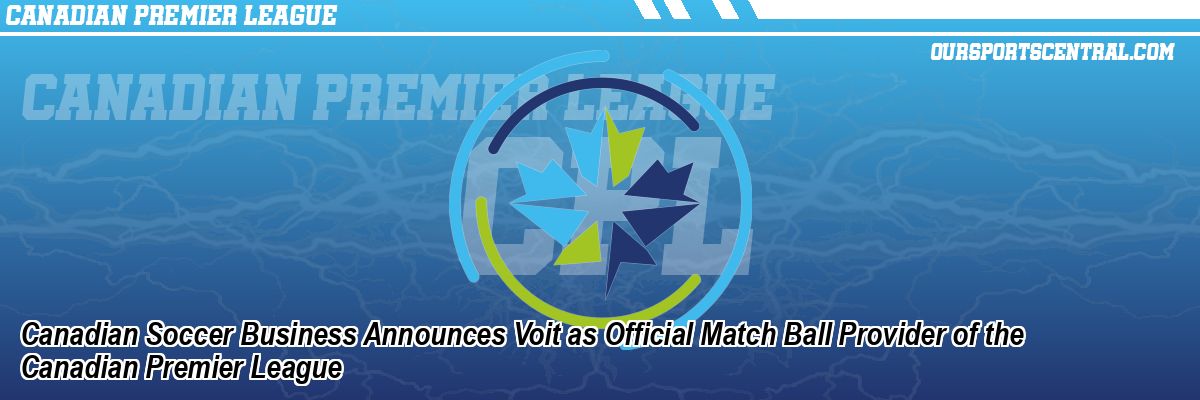 Canadian Soccer Business Announces Voit as Official Match Ball Provider of the Canadian Premier League