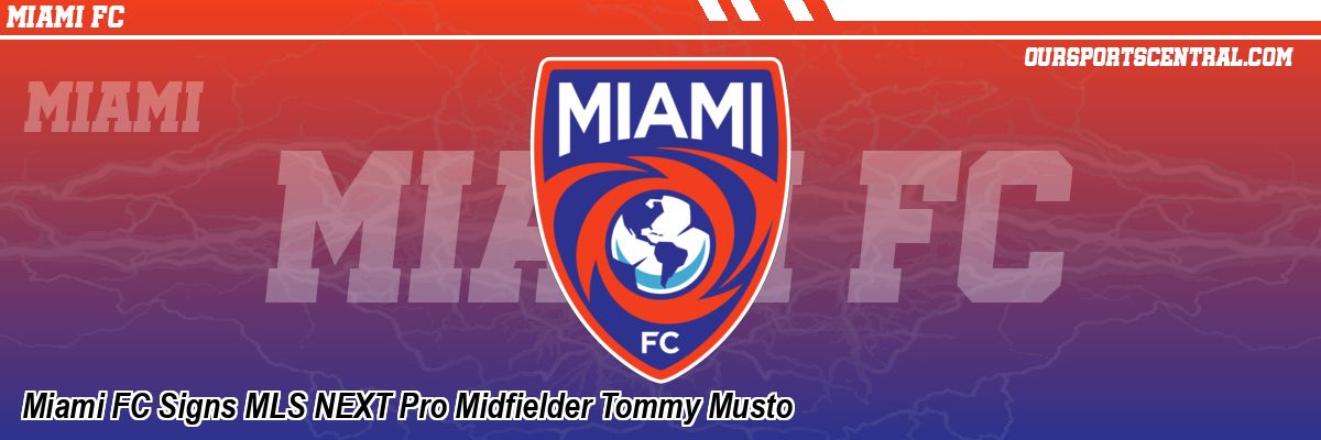 Miami FC Signs MLS NEXT Pro Midfielder Tommy Musto