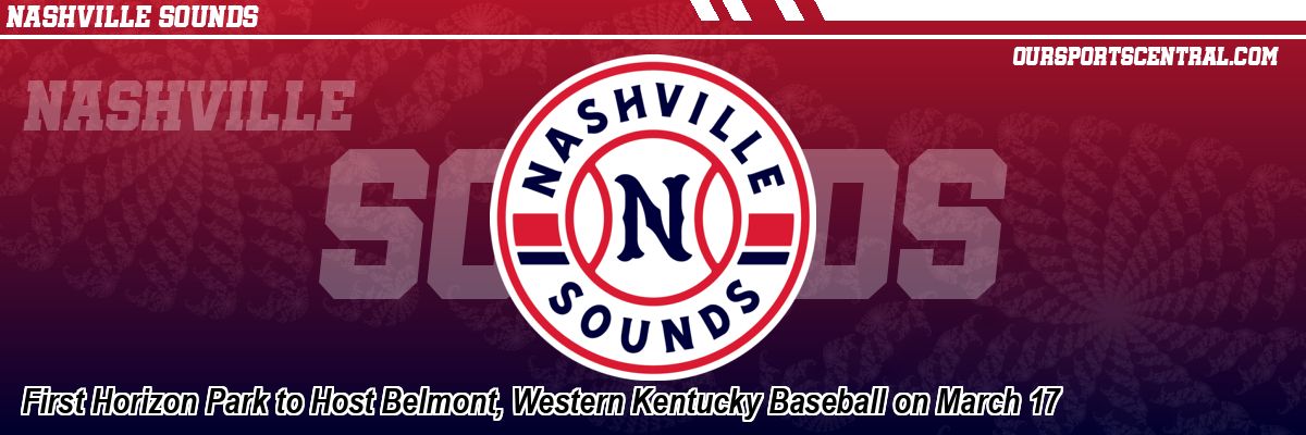 First Horizon Park to Host Belmont, Western Kentucky Baseball on March 17