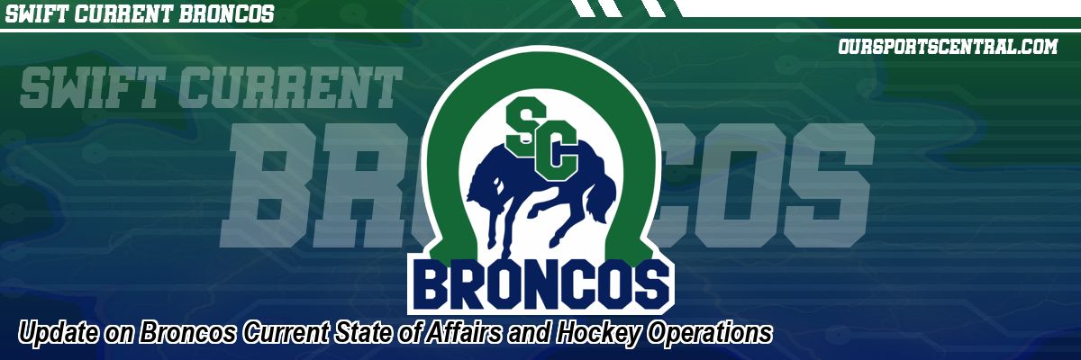 Update on Broncos Current State of Affairs and Hockey Operations