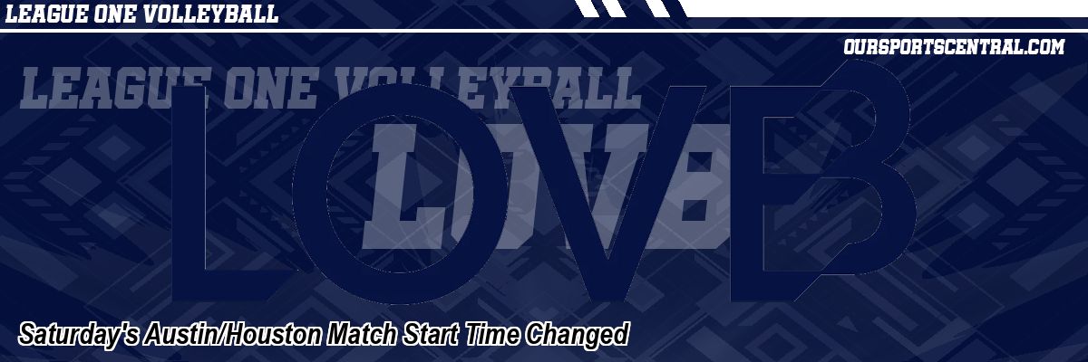 Saturday's Austin/Houston Match Start Time Changed