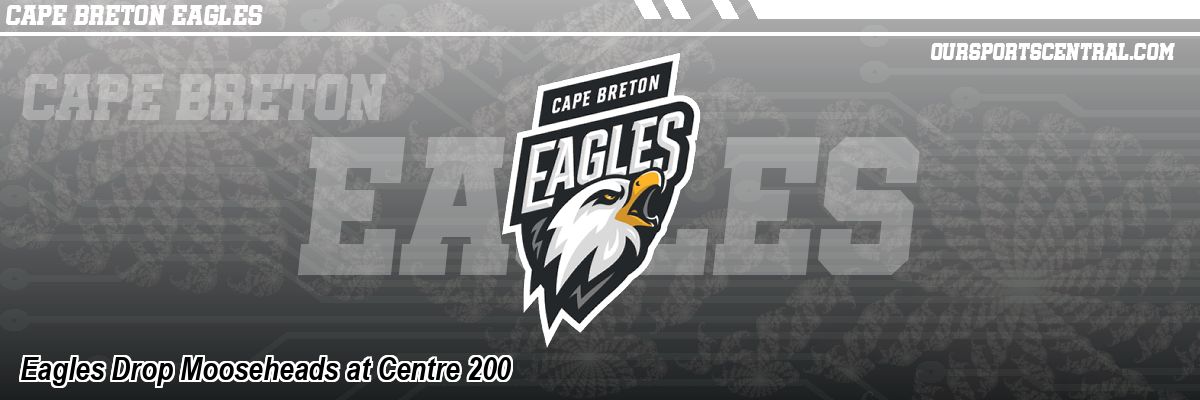 Eagles Drop Mooseheads at Centre 200