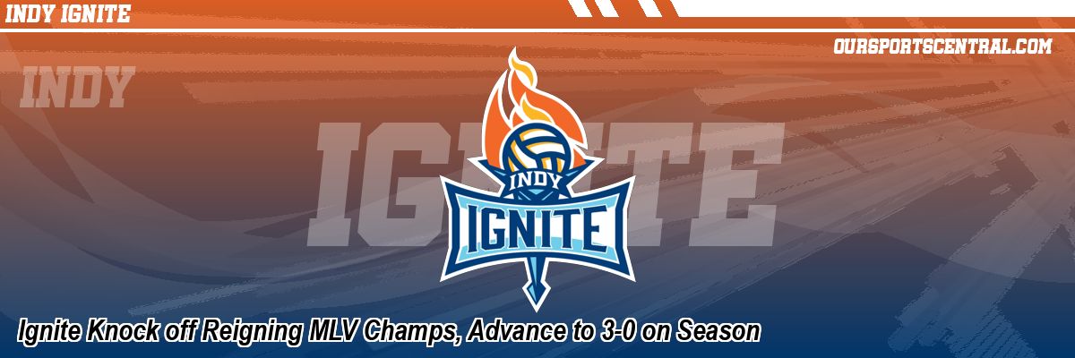 Ignite Knock off Reigning MLV Champs, Advance to 3-0 on Season
