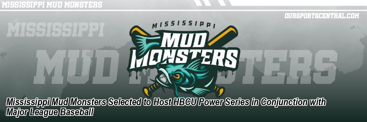 Mississippi Mud Monsters Selected to Host HBCU Power Series in Conjunction with Major League Baseball