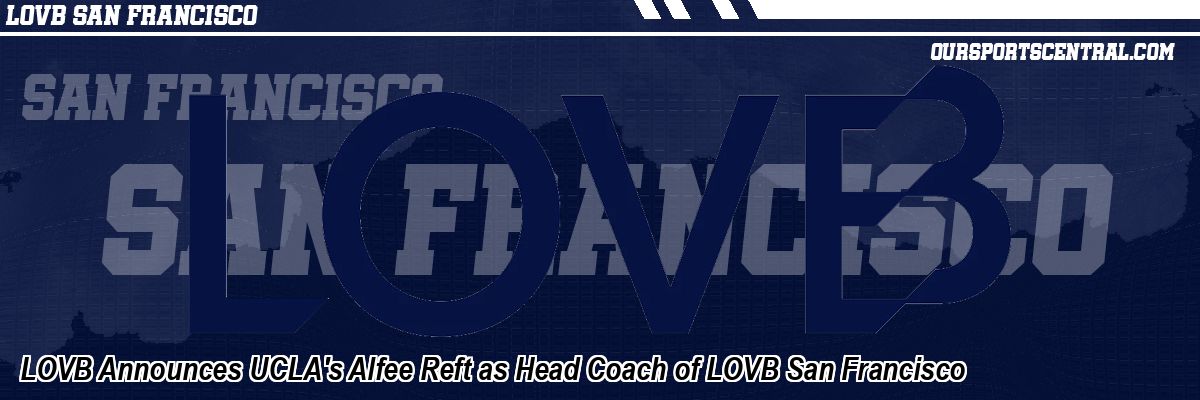 LOVB Announces UCLA's Alfee Reft as Head Coach of LOVB San Francisco