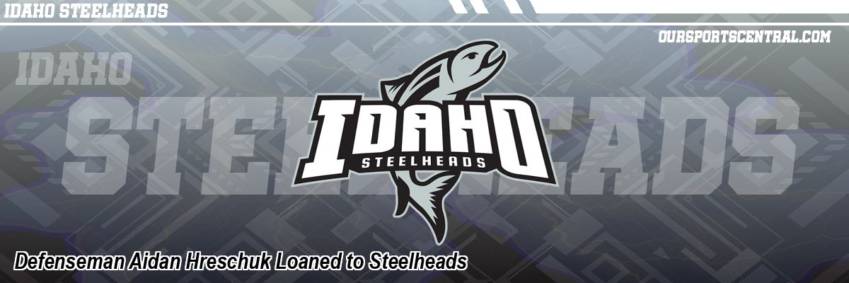 Defenseman Aidan Hreschuk Loaned to Steelheads