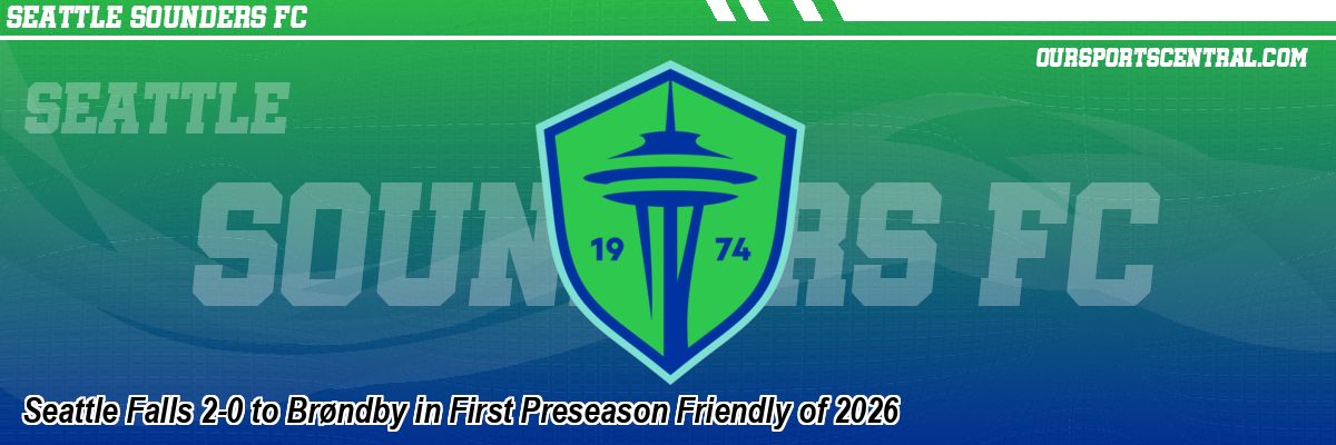 Seattle Falls 2-0 to Brøndby in First Preseason Friendly of 2026