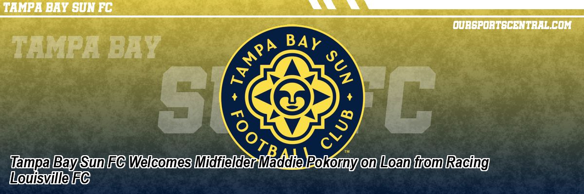 Tampa Bay Sun FC Welcomes Midfielder Maddie Pokorny on Loan from Racing Louisville FC