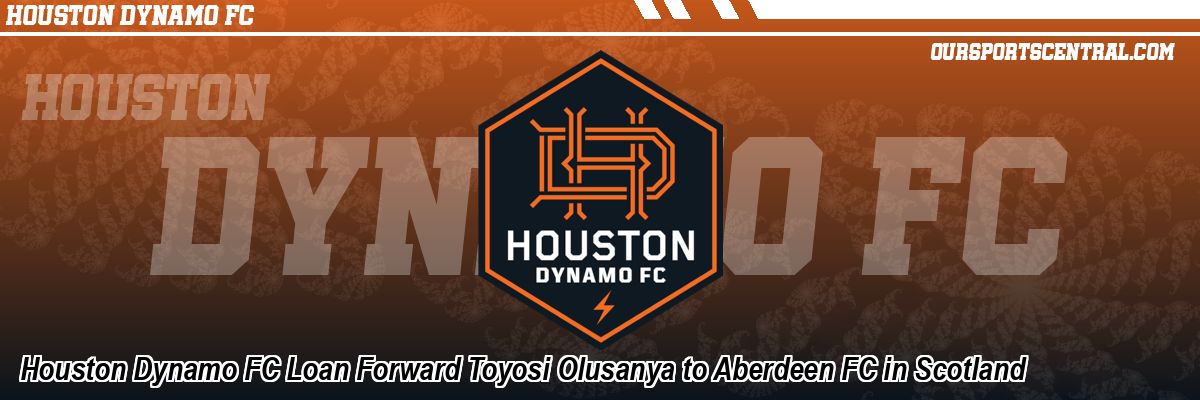 Houston Dynamo FC Loan Forward Toyosi Olusanya to Aberdeen FC in Scotland