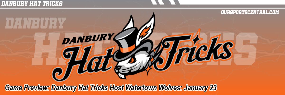 Game Preview: Danbury Hat Tricks Host Watertown Wolves: January 23