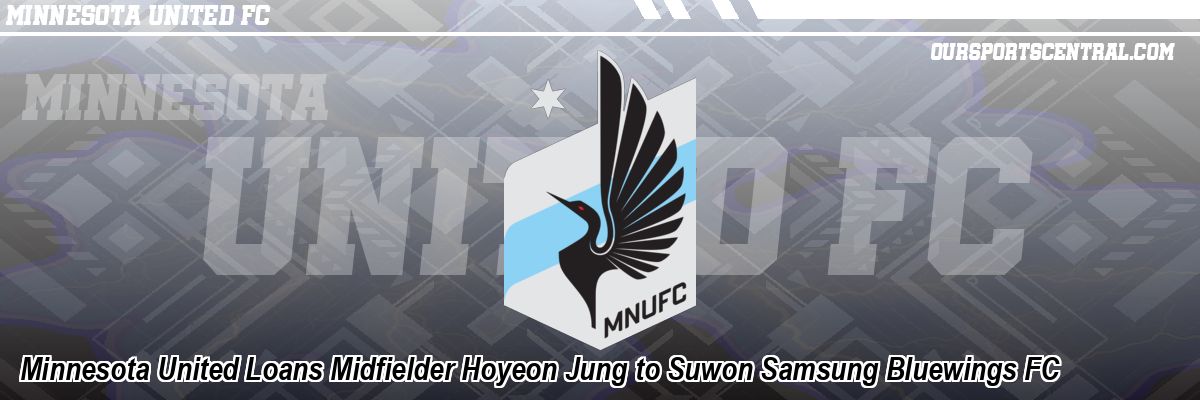 Minnesota United Loans Midfielder Hoyeon Jung to Suwon Samsung Bluewings FC