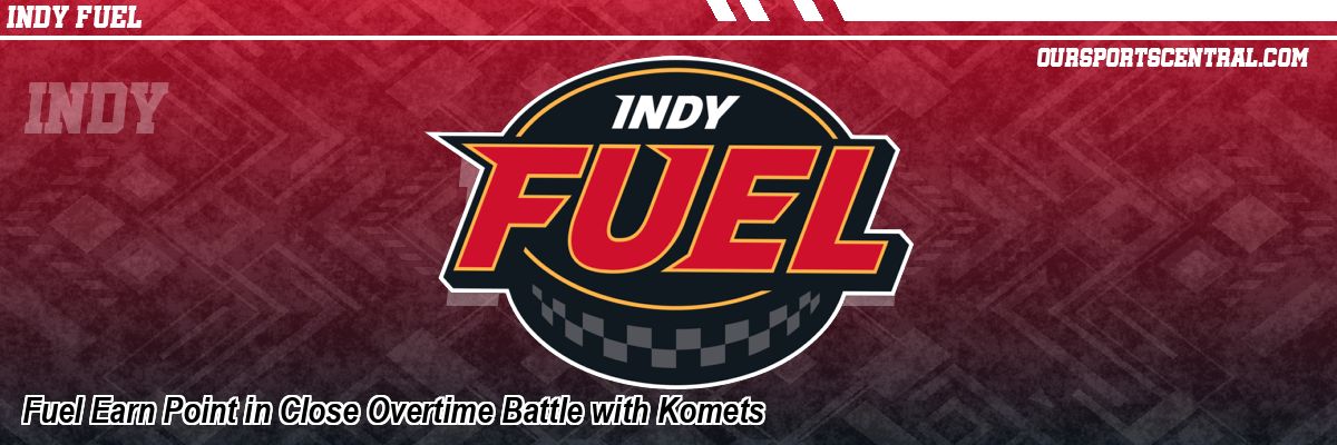 Fuel Earn Point in Close Overtime Battle with Komets