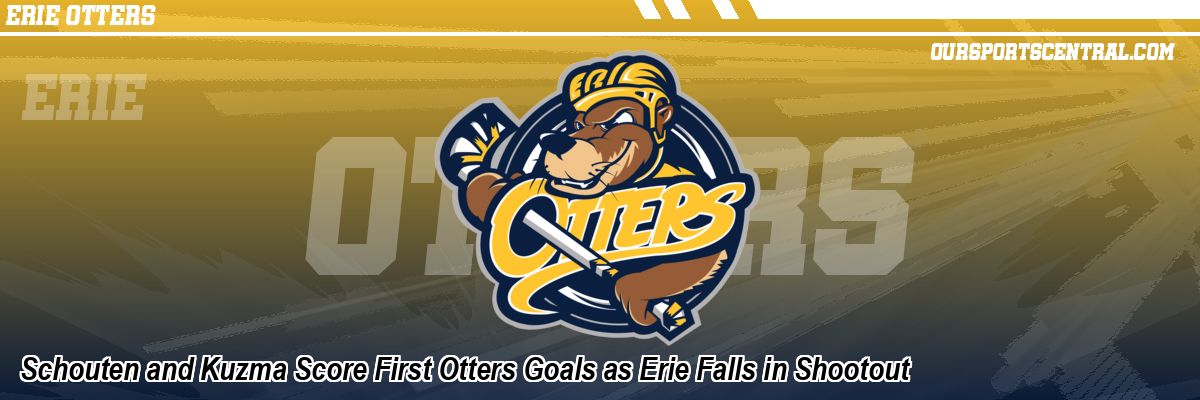 Schouten and Kuzma Score First Otters Goals as Erie Falls in Shootout