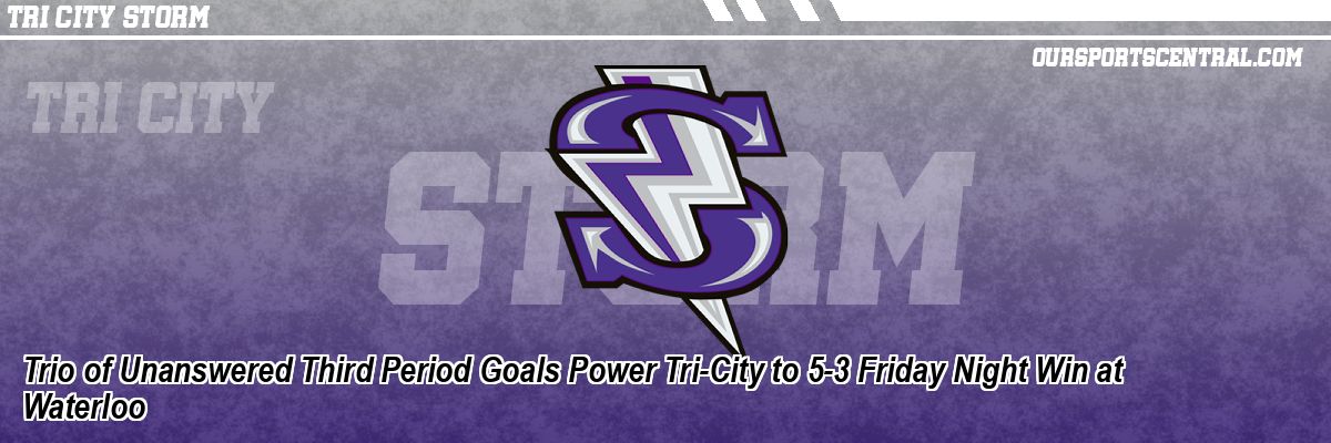 Trio of Unanswered Third Period Goals Power Tri-City to 5-3 Friday Night Win at Waterloo