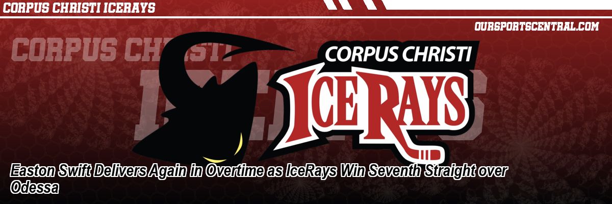 Easton Swift Delivers Again in Overtime as IceRays Win Seventh Straight over Odessa