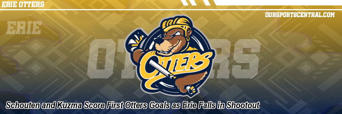 Schouten and Kuzma Score First Otters Goals as Erie Falls in Shootout