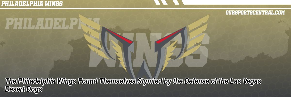 The Philadelphia Wings Found Themselves Stymied by the Defense of the Las Vegas Desert Dogs
