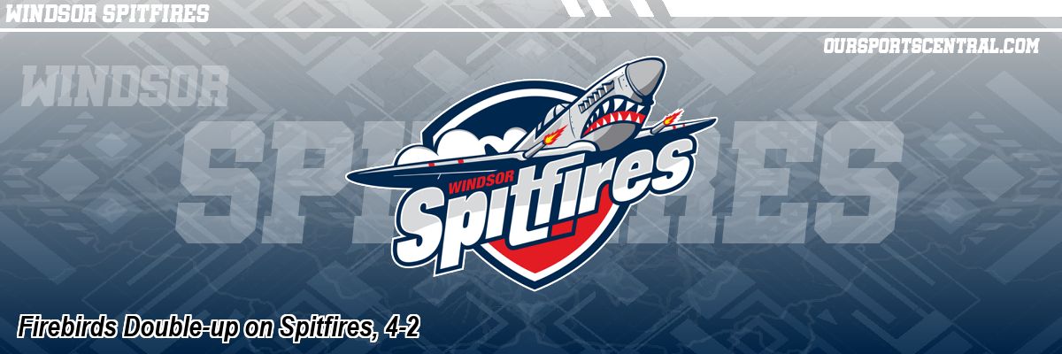 Firebirds Double-up on Spitfires, 4-2