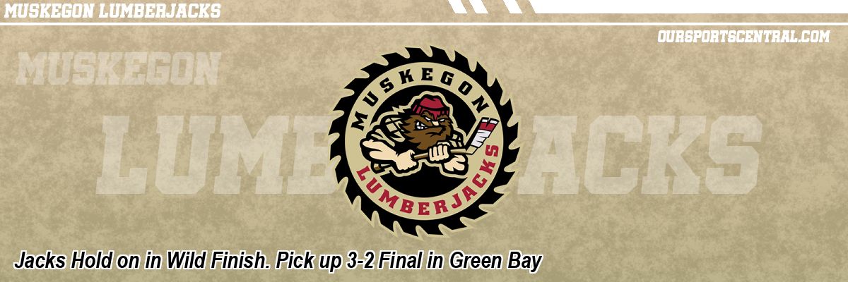 Jacks Hold on in Wild Finish. Pick up 3-2 Final in Green Bay