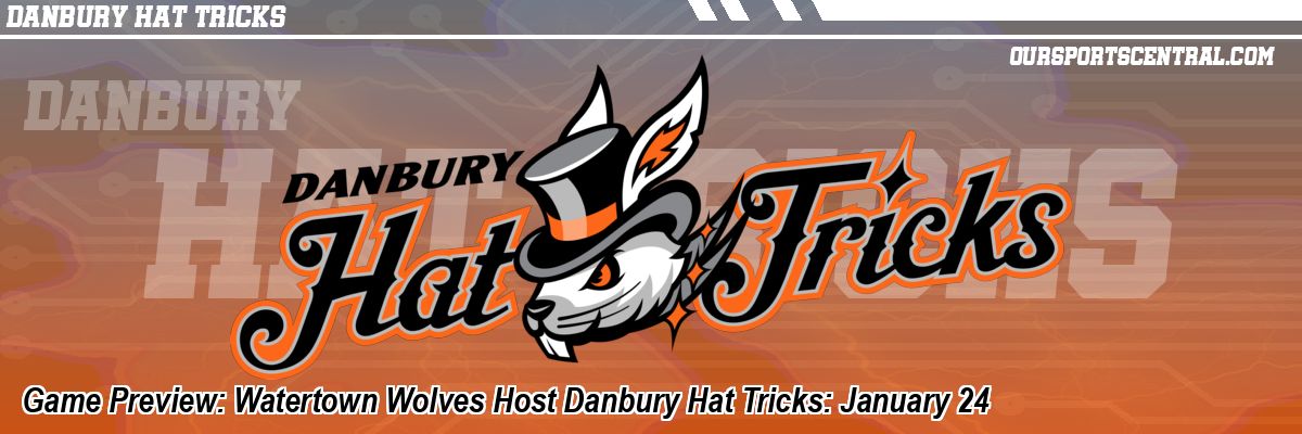 Game Preview: Watertown Wolves Host Danbury Hat Tricks: January 24