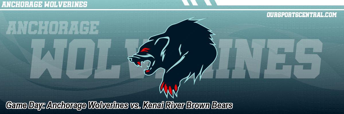 Game Day: Anchorage Wolverines vs. Kenai River Brown Bears