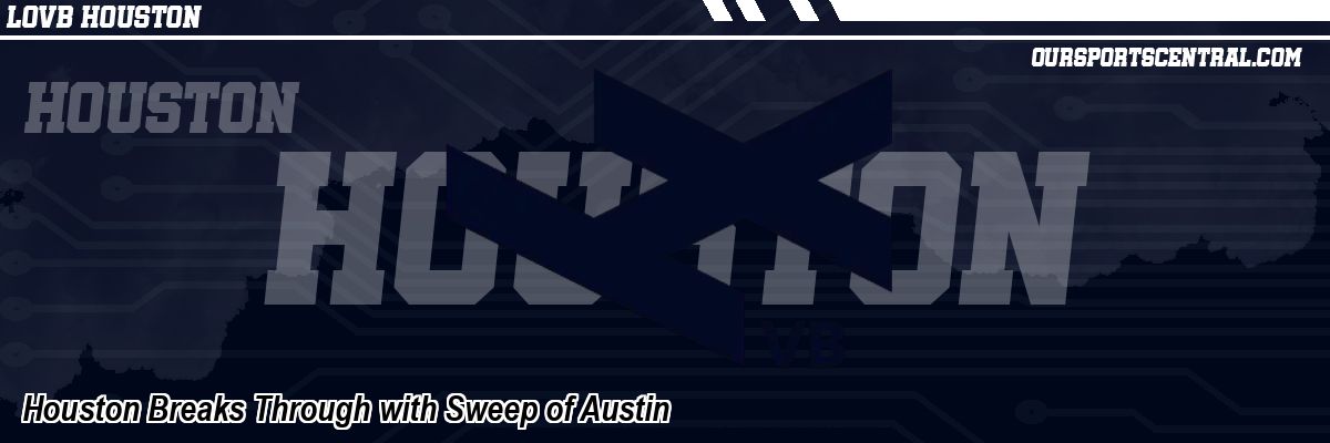 Houston Breaks Through with Sweep of Austin