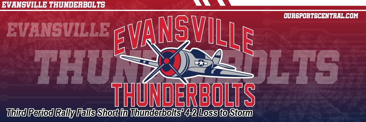 Third Period Rally Falls Short in Thunderbolts' 4-2 Loss to Storm