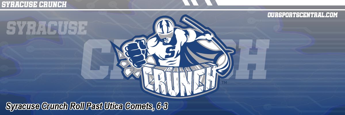 Syracuse Crunch Roll Past Utica Comets, 6-3