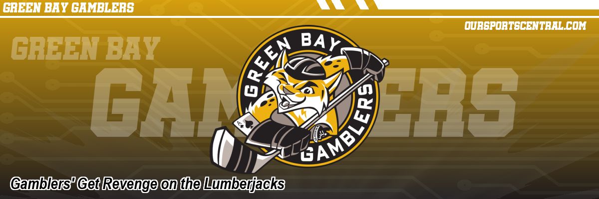 Gamblers' Get Revenge on the Lumberjacks