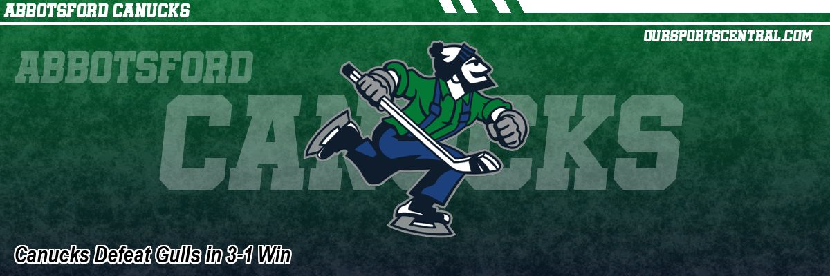 Canucks Defeat Gulls in 3-1 Win