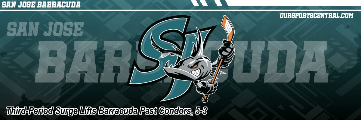 Third-Period Surge Lifts Barracuda Past Condors, 5-3
